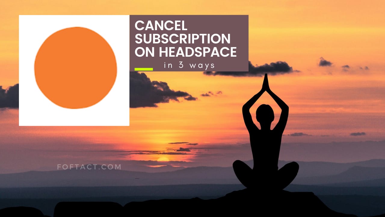 cancel the subscription of headspace-foftact