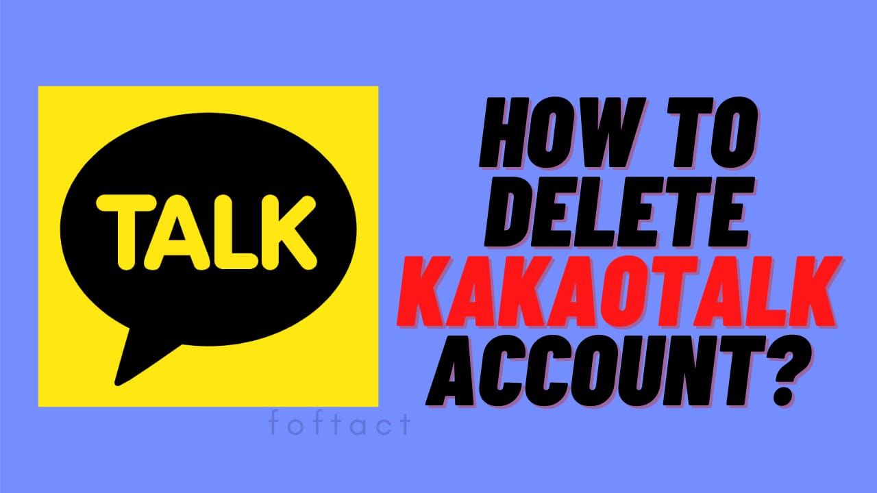 How to Delete KakaoTalk Account in 26? - FOFTACT