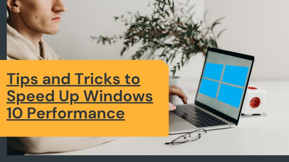 Tips and Tricks to Speed Up Windows 10 Performance