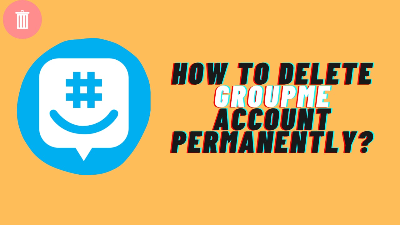 How to Delete GroupMe Account permanently in 29? - FOFTACT