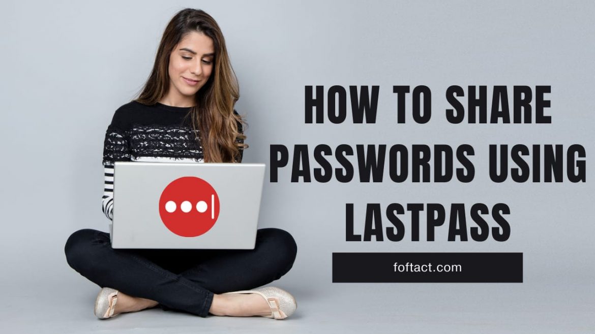 How to Share Passwords using Lastpass?